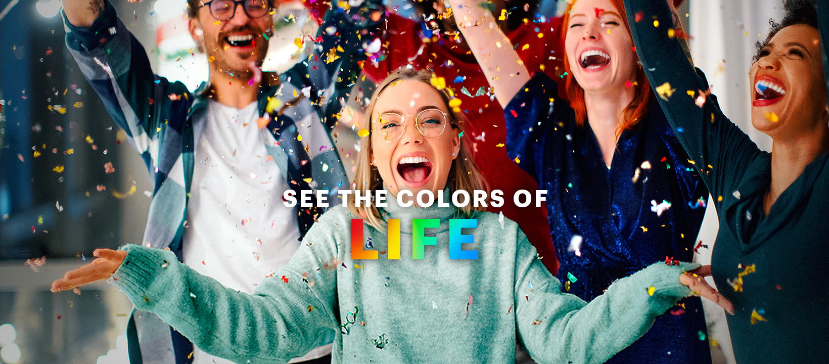 SEE THE COLORS OF LIFE